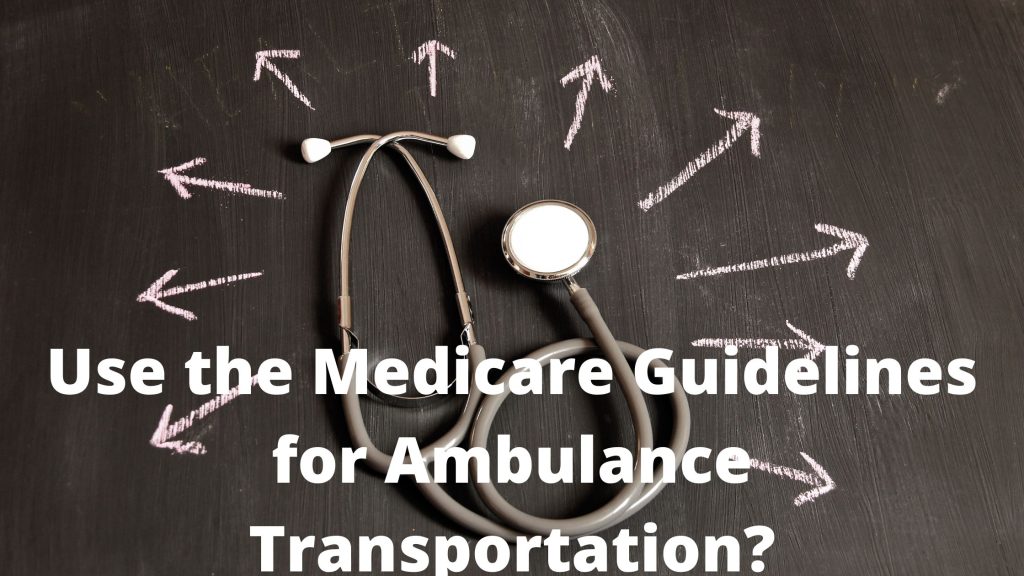 How To Use The Medicare Guidelines for Ambulance Transport to a Doctor