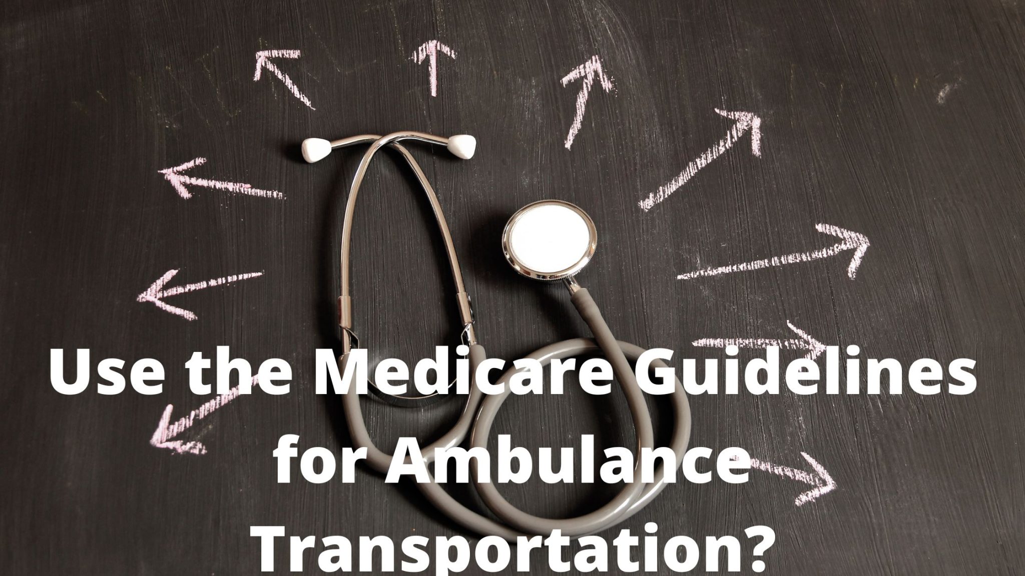 How To Use The Medicare Guidelines for Ambulance Transport to a Doctor