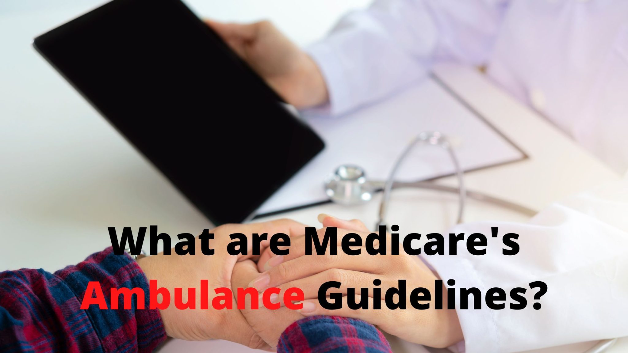 How To Use The Medicare Guidelines for Ambulance Transport to a Doctor